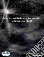 Brisez Les Malédictions Générationnelles: Réclamez Votre Liberté. E-book. Formato EPUB ebook