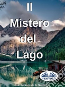 Il Mistero Del Lago. E-book. Formato EPUB ebook di Juan Moisés  De La Serna