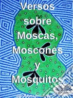 Versos Sobre Moscas, Moscones Y Mosquitos. E-book. Formato EPUB ebook