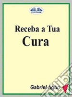 Receba A Tua Cura. E-book. Formato EPUB ebook