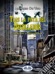 Crimen En La Gran ManzanaTras La Pista Del Degollador. E-book. Formato EPUB ebook di Antonio De Vito