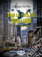 Crimen En La Gran ManzanaTras La Pista Del Degollador. E-book. Formato EPUB ebook