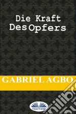 Die Kraft Des Opfers. E-book. Formato EPUB ebook