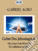 Gebet Des Jehoshaphat: &apos;Oh, Unser Gott, Wirst Du Sie Aufhören Lassen?&apos;. E-book. Formato EPUB ebook