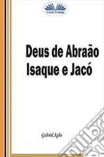 Deus De Abraão, Isaque E Jacó. E-book. Formato EPUB ebook