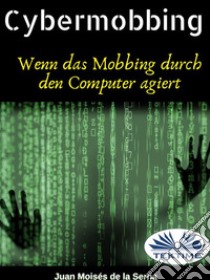 CybermobbingWenn Das Mobbing Durch Den Computer Agiert. E-book. Formato EPUB ebook di Juan Moisés  De La Serna