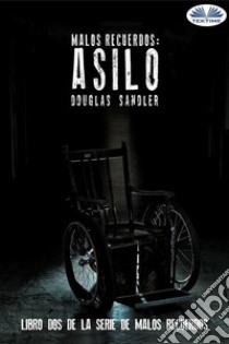 Malos Recuerdos: Asilo. E-book. Formato EPUB ebook di Douglas Sandler