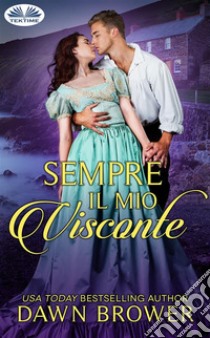 Sempre Il Mio Visconte. E-book. Formato EPUB ebook di Dawn Brower