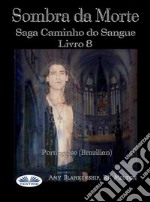 Sombra Da MorteSaga Caminho Do Sangue Livro 8. E-book. Formato EPUB ebook