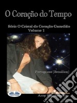 O Coração Do TempoO Cristal Do Coração Guardião Livro 1. E-book. Formato EPUB ebook