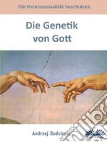 Die Genetik Von GottDie Heterosexualität Beschützen. E-book. Formato EPUB ebook