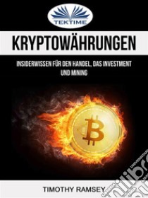 Kryptowährungen: Insiderwissen Für Den Handel, Das Investment Und Mining. E-book. Formato EPUB ebook di Timothy Ramsey