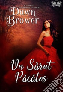 Un Sarut Pacatos. E-book. Formato EPUB ebook di Dawn Brower