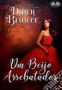 Um Beijo Arrebatador. E-book. Formato EPUB ebook di Dawn Brower