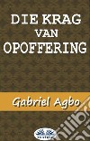 Die Krag Van Opoffering. E-book. Formato EPUB ebook