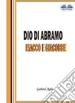 Dio Di Abramo, Isacco E Giacobbe. E-book. Formato EPUB ebook