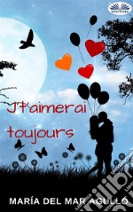 J’t’Aimerai Toujours. E-book. Formato EPUB ebook