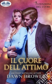 Il Cuore Dell'Attimo. E-book. Formato EPUB ebook di Dawn Brower