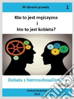 Kto To Jest Mezczyzna I Kto To Jest Kobieta?Debata Z Homoseksualizmem. E-book. Formato EPUB ebook