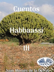 Cuentos Habbaassi III. E-book. Formato EPUB ebook di Juan Moisés de la Serna