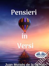 Pensieri In Versi. E-book. Formato EPUB ebook di Juan Moisés  De La Serna