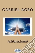 La Prière De Josaphat : ”O Dieu, N&apos;Allez-Vous Pas Les Arrêter ?”. E-book. Formato EPUB ebook