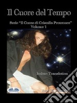 Il Cuore Del TempoIl Cuore Di Cristallo Protettore - Volume 1. E-book. Formato EPUB ebook