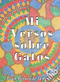 Mis Versos Sobre Gatos. E-book. Formato EPUB ebook di Juan Moisés de la Serna