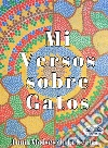 Mis Versos Sobre Gatos. E-book. Formato EPUB ebook di Juan Moisés de la Serna