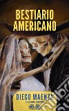 Bestiario Americano. E-book. Formato EPUB ebook di Diego Maenza