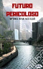 Futuro Pericoloso. E-book. Formato EPUB ebook