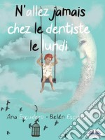 N&apos;Allez Jamais Chez Le Dentiste Le Lundi. E-book. Formato EPUB ebook