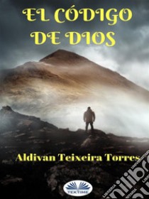 El Código De Dios. E-book. Formato EPUB ebook di Aldivan Teixeira Torres