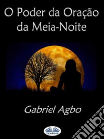 O Poder Da Oração Da Meia-Noite(Portugues Do Brasil). E-book. Formato EPUB ebook di Gabriel Agbo