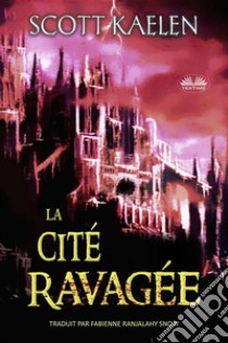 La Cité Ravagée. E-book. Formato EPUB ebook di Scott Kaelen