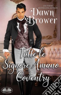 Tutte Le Signore Amano Coventry. E-book. Formato EPUB ebook di Dawn Brower