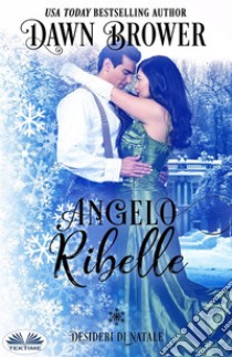 Angelo RibelleDesideri Di Natale. E-book. Formato EPUB ebook di Dawn Brower