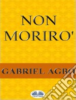 Non Morirò. E-book. Formato EPUB ebook