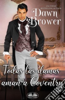 Todas Las Damas Aman A Coventry. E-book. Formato EPUB ebook di Dawn Brower