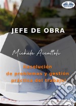 Jefe De ObraResolución De Problemas Y Gestión Práctica Del Trabajo. E-book. Formato EPUB ebook