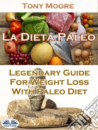 La Dieta Paleo: Guía Legendaria Para Perder Peso Con La Dieta Paleo. E-book. Formato EPUB ebook