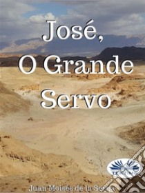 José, O Grande Servo. E-book. Formato EPUB ebook di Juan Moisés  De La Serna