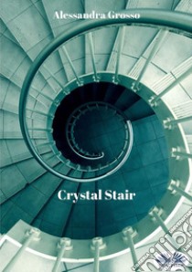 Crystal Stair. E-book. Formato EPUB ebook di Alessandra Grosso