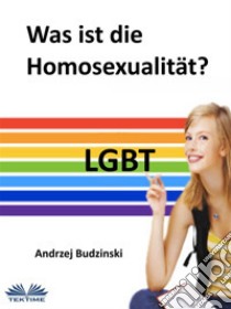 Was Ist Die Homosexualität?. E-book. Formato EPUB ebook di Andrzej Stanislaw Budzinski