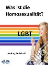 Was Ist Die Homosexualität?. E-book. Formato EPUB ebook di Andrzej Stanislaw Budzinski