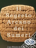 Il Segreto Arcano Dei Sumeri. E-book. Formato EPUB ebook