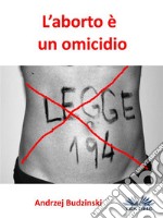 L&apos;Aborto È Un Omicidio. E-book. Formato EPUB ebook