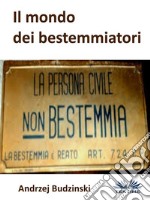 Il Mondo Dei BestemmiatoriLa Persona Civile Non Bestemmia. E-book. Formato EPUB ebook