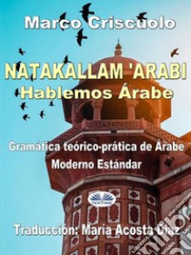 Natakallam 'ArabiHablemos Árabe. E-book. Formato EPUB ebook di Marco Criscuolo