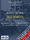 Sekrety Treningu Old SchoolJak Stosowac Sekrety Wczesnej Kulturystyki Aby Uzyskac Lepsze Miesnie, Sile I Rzezbe.. E-book. Formato EPUB ebook di ORESTE MARIA PETRILLO